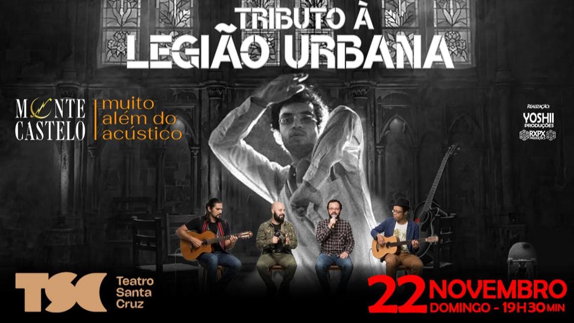 TRIBUTO À LEGIÃO URBANA - MONTE CASTELO, MUITO ALÉM DO ACÚSTICO no TEATRO SANTA CRUZ