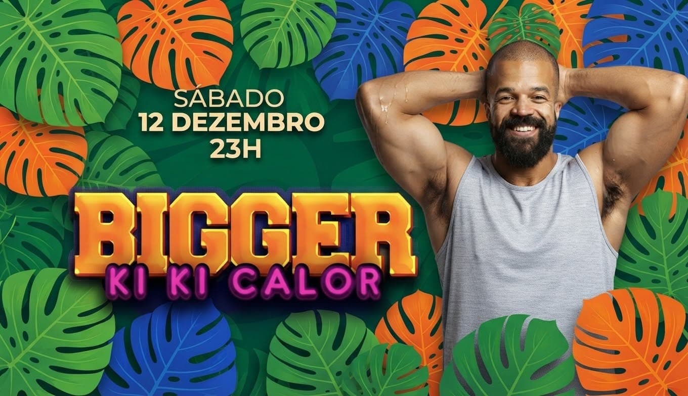 BIGGER KI KI CALOR - SÁBADO, 12 DEZEMBRO, 23H